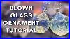 How-To-Make-Blown-Glass-Christmas-Ornaments-Whats-Melting-01-ppg